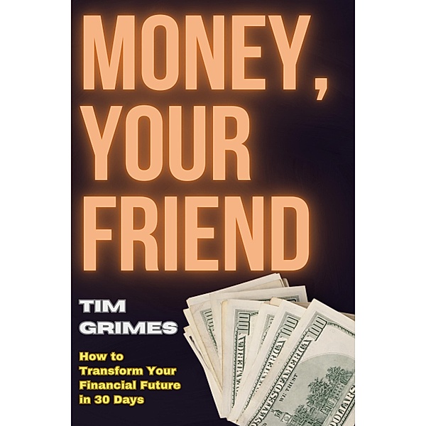 Money, Your Friend, Tim Grimes
