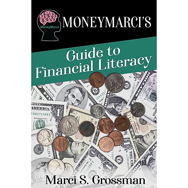 MoneyMarci's Guide to Financial LIteracy, Marci Grossman