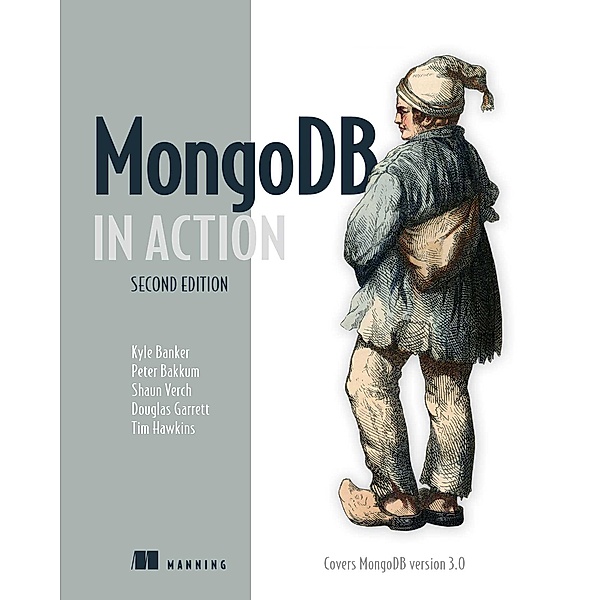 MongoDB in Action, Kyle Banker, Douglas Garrett, Peter Bakkum, Shaun Verch