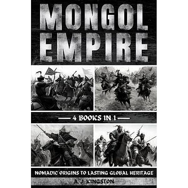 Mongol Empire, A. J. Kingston