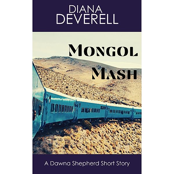 Mongol Mash: A Dawna Shepherd Short Story (FBI Special Agent Dawna Shepherd Mysteries, #15) / FBI Special Agent Dawna Shepherd Mysteries, Diana Deverell