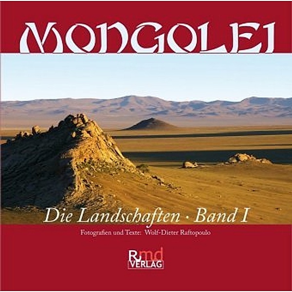 Mongolei. Die Landschaften, Wolf-Dieter Raftopoulo