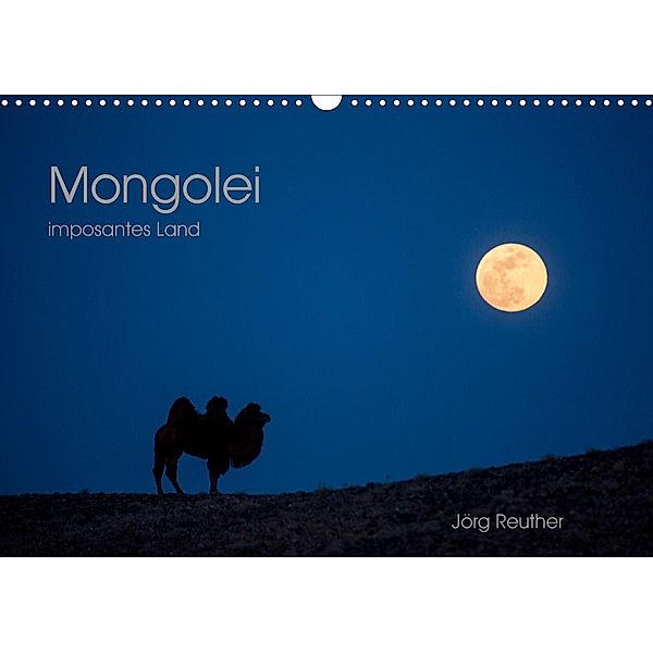 Mongolei - imposantes Land (Wandkalender 2021 DIN A3 quer), Jörg Reuther