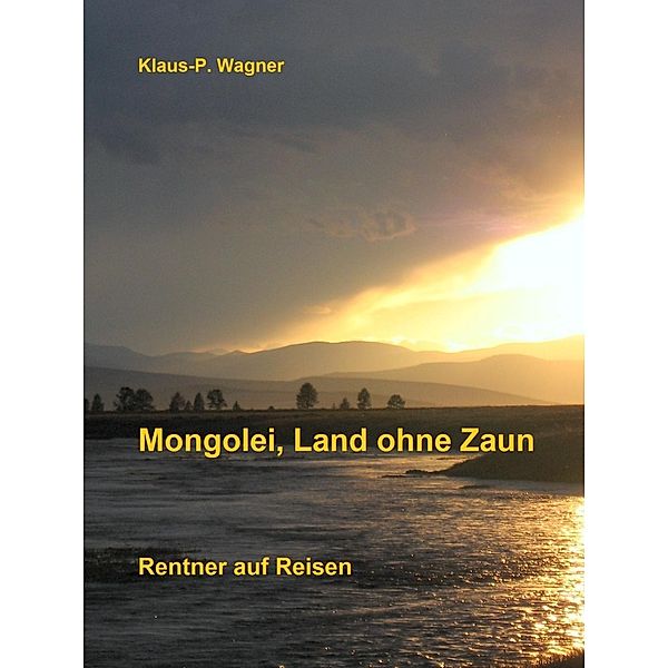 Mongolei, Land ohne Zaun, Klaus-P. Wagner