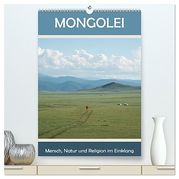 Mongolei - Mensch, Natur und Religion im Einklang (hochwertiger Premium Wandkalender 2024 DIN A2 hoch), Kunstdruck in Hochglanz, Calvendo, Teresa Schade