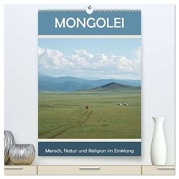 Mongolei - Mensch, Natur und Religion im Einklang (hochwertiger Premium Wandkalender 2025 DIN A2 hoch), Kunstdruck in Hochglanz, Calvendo, Teresa Schade