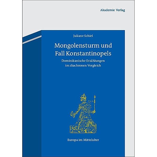 Mongolensturm und Fall Konstantinopels / Europa im Mittelalter Bd.19, Juliane Schiel