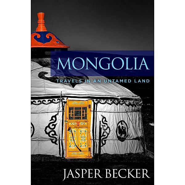 Mongolia / Legend Publishing, Jasper Becker