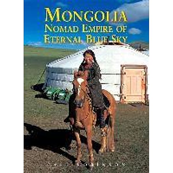 Mongolia: Nomad Empire of the Eternal Blue Sky, Carl Robinson