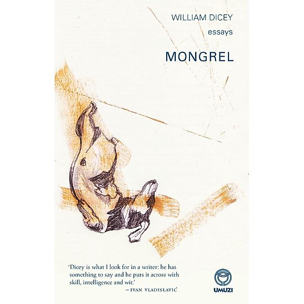 Mongrel: Essays, William Dicey