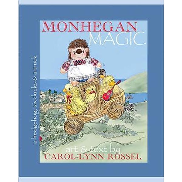 Monhegan Magic: a hedgehog, six ducks & a truck / Yetta Nother Press, Carol-Lynn Rössel