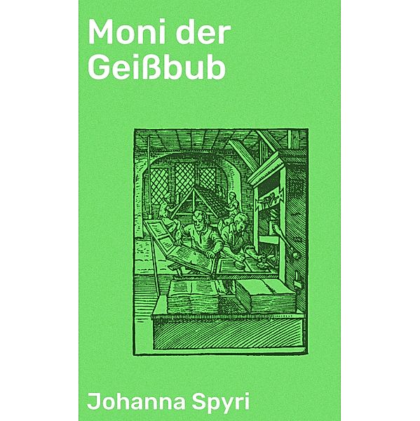 Moni der Geißbub, Johanna Spyri