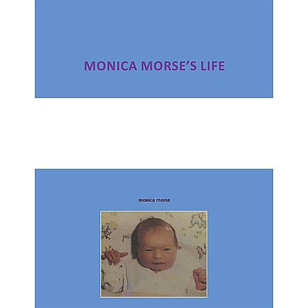 Monica Morse'S Life, Monica Morse