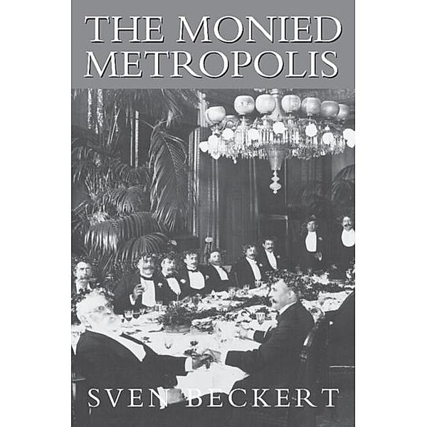 Monied Metropolis, Sven Beckert