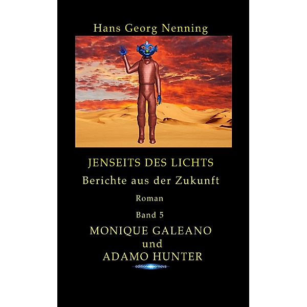 Monique Galeano und Adamo Hunter / Jenseits des Lichts - Berichte aus der Zukunft Bd.5, Hans Georg Nenning