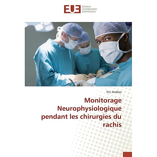 Monitorage Neurophysiologique pendant les chirurgies du rachis, Eric Azabou