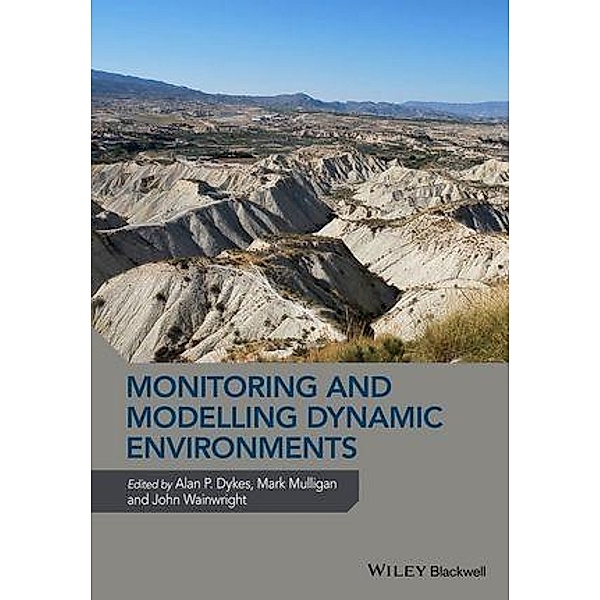 Monitoring and Modelling Dynamic Environments, John Wainwright, Mark Mulligan, Alan P. Dykes