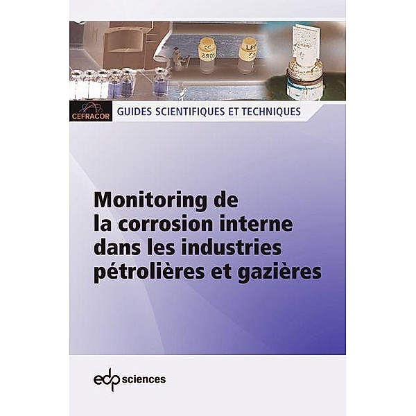 Monitoring de la corrosion interne dans les industries pétrolières et gazières, Delphine Zuili, Michel Bonis, Marc Kamionka