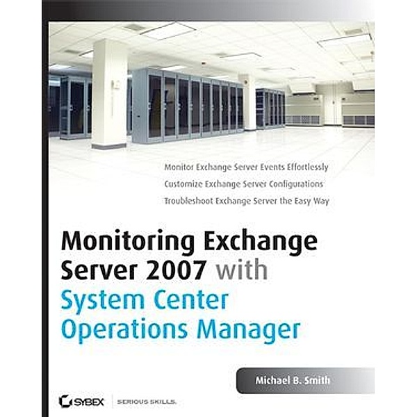 Monitoring Exchange Server 2007 with System Center Operations Manager, Michael B. Smith