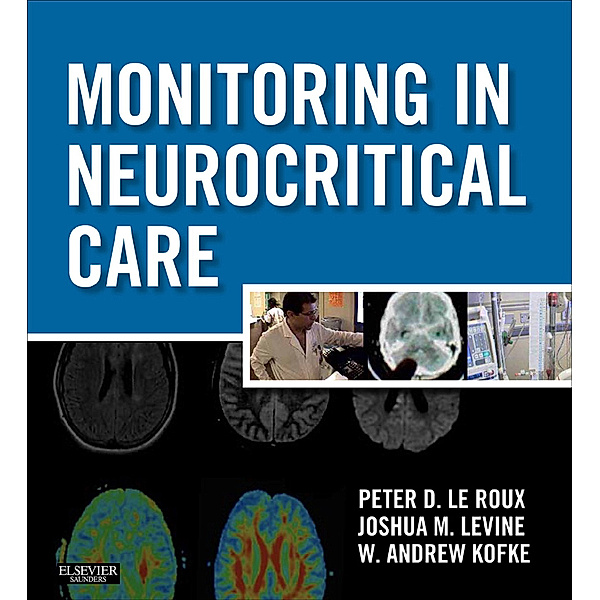Monitoring in Neurocritical Care E-Book, Joshua Levine, W. Andrew Kofke, Peter D. Le Roux