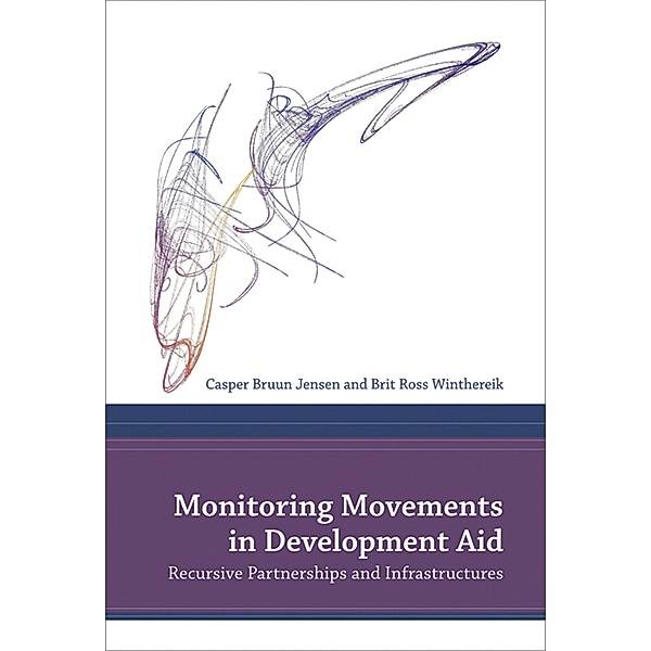 Monitoring Movements in Development Aid / Infrastructures, Casper Bruun Jensen, Brit Ross Winthereik