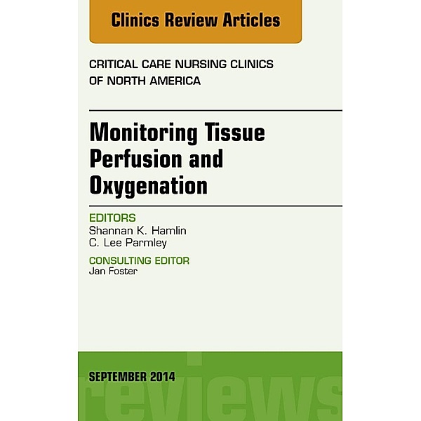 Monitoring Tissue Perfusion and Oxygenation, An Issue of Critical Nursing Clinics, Shannan Hamlin