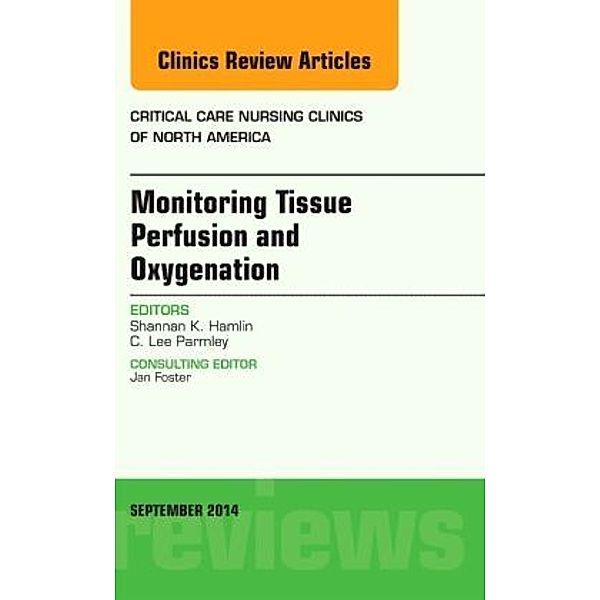 Monitoring Tissue Perfusion and Oxygenation, An Issue of Critical Nursing Clinics, Shannan Hamlin