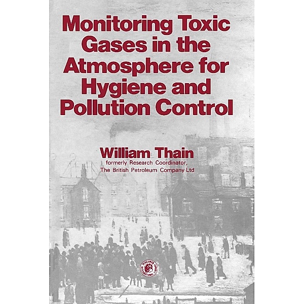 Monitoring Toxic Gases in the Atmosphere for Hygiene and Pollution Control, William Thain