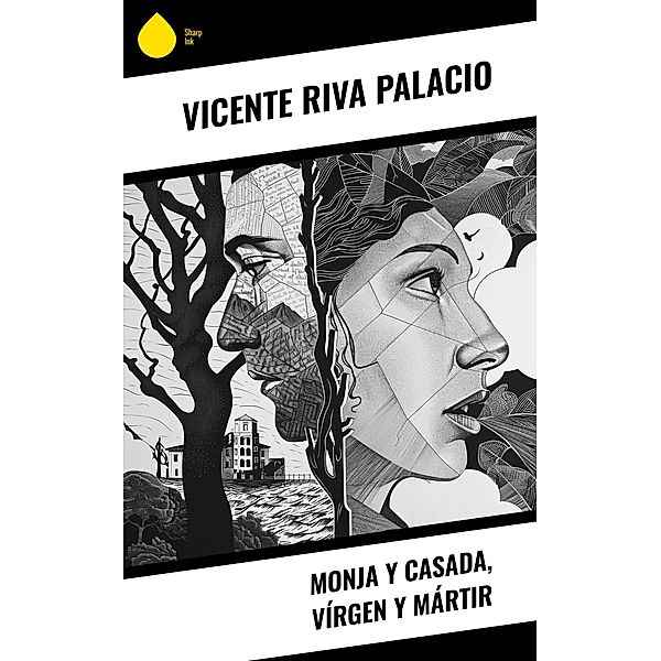 Monja y casada, vírgen y mártir, Vicente Riva Palacio