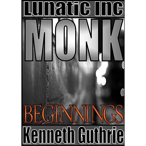Monk 1: Beginnings / Lunatic Ink Publishing, Kenneth Guthrie
