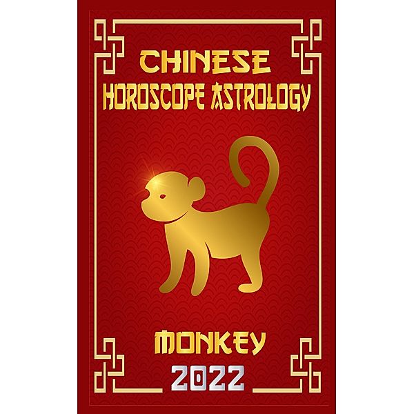 Monkey Chinese Horoscope & Astrology 2022 (Chinese Zodiac Fortune Telling, #9) / Chinese Zodiac Fortune Telling, Zhouyi Feng Shui