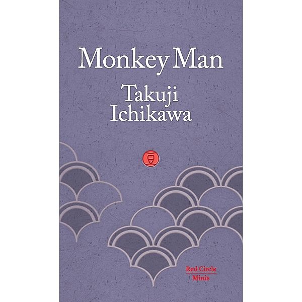 Monkey Man / Red Circle Minis Bd.7, Takuji Ichikawa