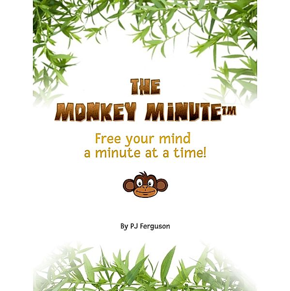 Monkey Minute: Free Your Mind a Minute At a Time, Pj Ferguson