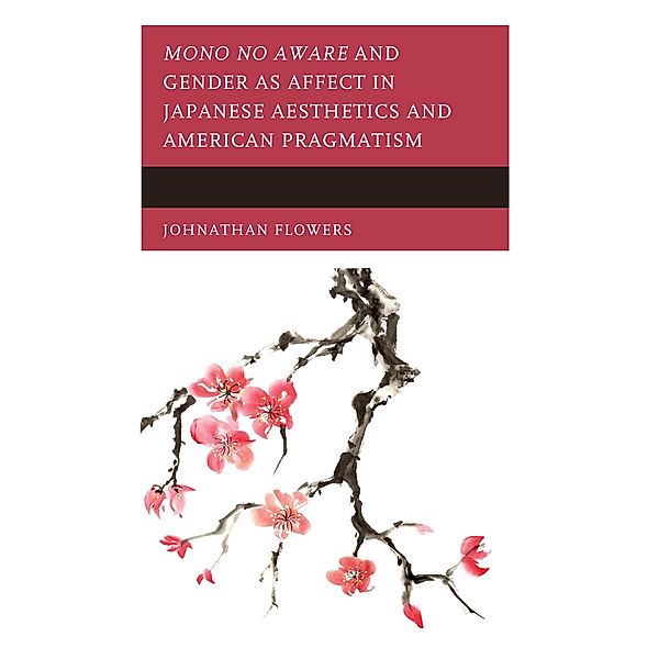 Mono no Aware and Gender as Affect in Japanese Aesthetics and American Pragmatism, Johnathan Flowers