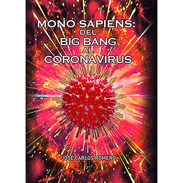 Mono Sapiens: Del Big Bang al Coronavrius, José Carlos Romero