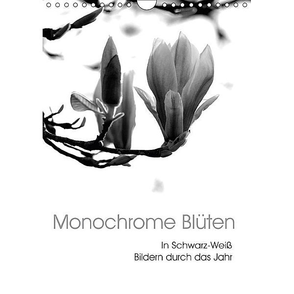 Monochrome Blüten - In Schwarz-Weiß Bildern durch das Jahr (Wandkalender 2017 DIN A4 hoch), Stefanie Küppers