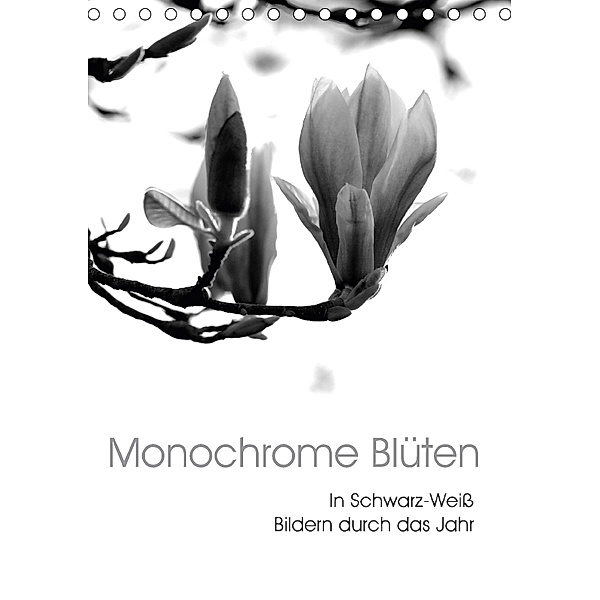 Monochrome Blüten - In Schwarz-Weiß Bildern durch das Jahr (Tischkalender 2018 DIN A5 hoch) Dieser erfolgreiche Kalender, Stefanie Küppers