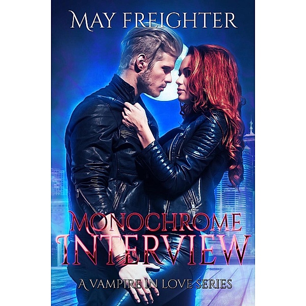Monochrome Interview (A Vampire In Love, #2) / A Vampire In Love, May Freighter