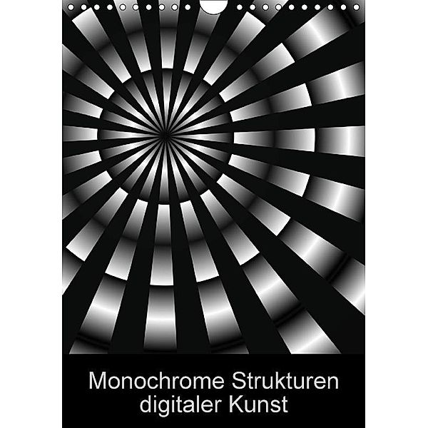 Monochrome Strukturen digitaler Kunst (Wandkalender 2017 DIN A4 hoch), Heidemarie Sattler