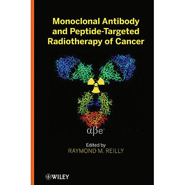 Monoclonal Antibody and Peptide-Targeted Radiotherapy of Cancer, Raymond M. Reilly