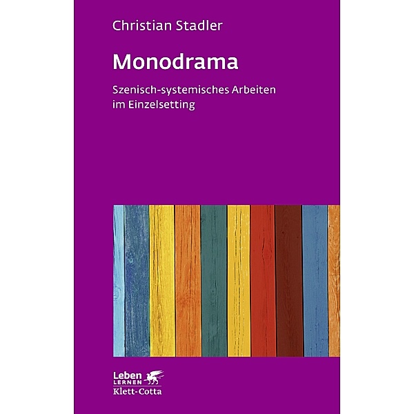 Monodrama - Szenisch-systemisches Arbeiten im Einzelsetting  (Leben Lernen, Bd. 319) / Leben lernen Bd.319, Christian Stadler