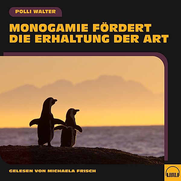 Monogamie fördert die Erhaltung der Art, Polli Walter