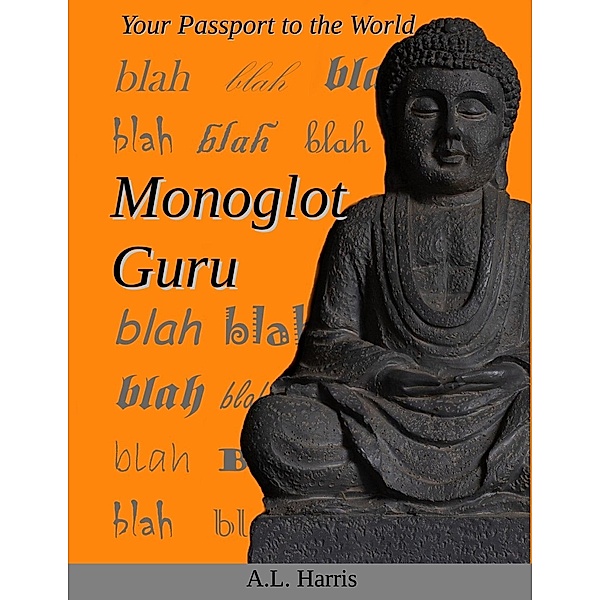 Monoglot Guru: Your Passport to the World, A. L. Harris