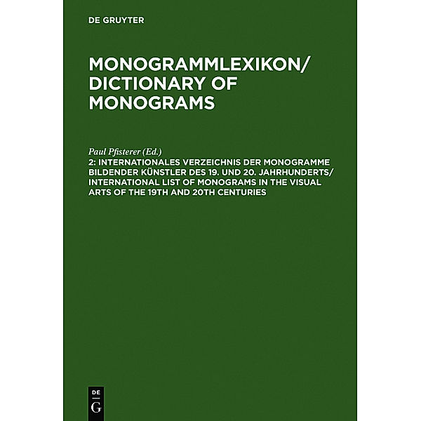 Monogrammlexikon / Dictionary of Monograms: 2 Internationales Verzeichnis der Monogramme bildender Künstler des 19. und 20. Jahrhunderts / International List of Monog