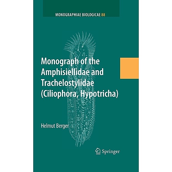 Monograph of the Amphisiellidae and Trachelostylidae (Ciliophora, Hypotricha) / Monographiae Biologicae Bd.88, Helmut Berger