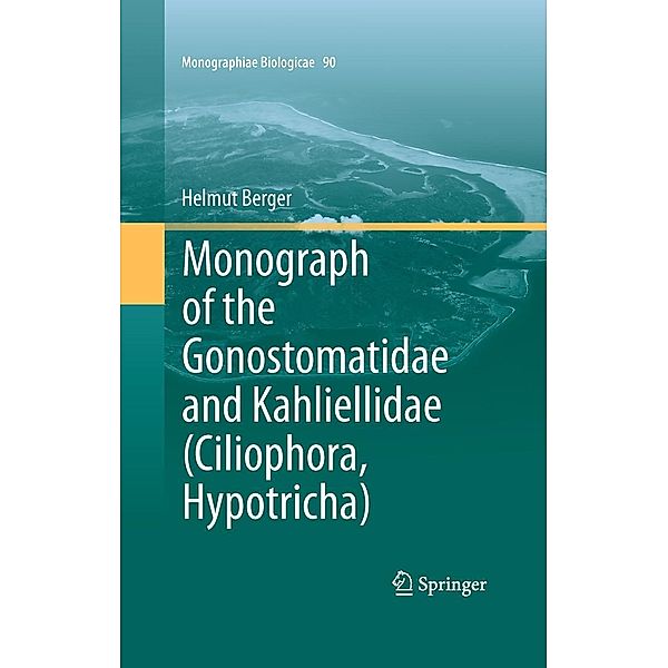 Monograph of the Gonostomatidae and Kahliellidae (Ciliophora, Hypotricha) / Monographiae Biologicae Bd.90, Helmut Berger