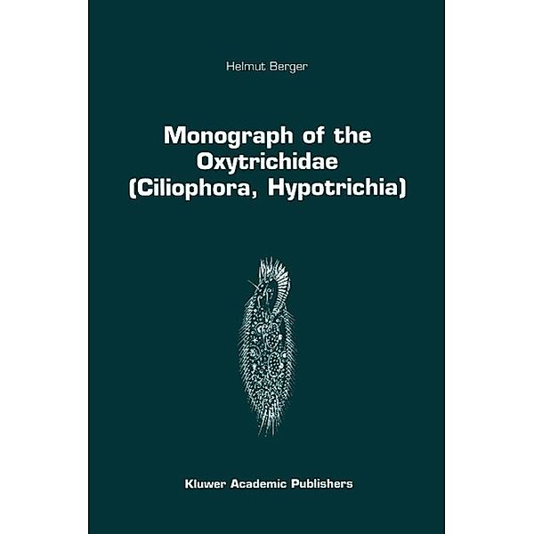 Monograph of the Oxytrichidae (Ciliophora, Hypotrichia) / Monographiae Biologicae Bd.78, Helmut Berger