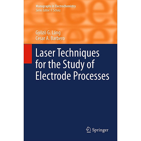 Monographs in Electrochemistry / Laser Techniques for the Study of Electrode Processes, Gyözö G. Láng, Cesar A. Barbero