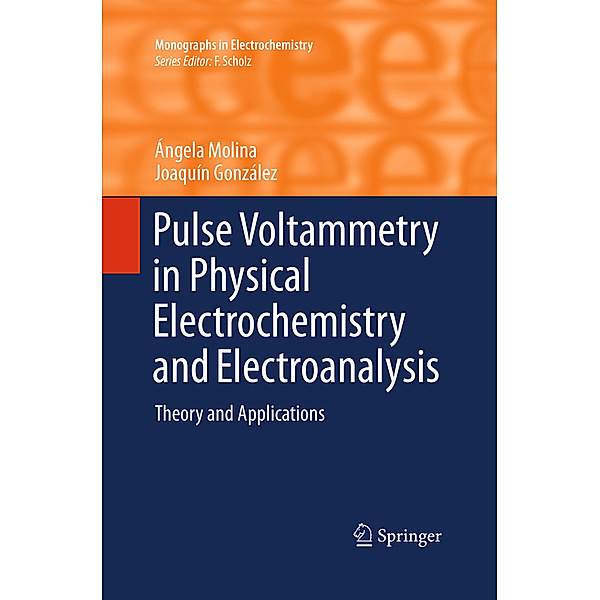 Monographs in Electrochemistry / Pulse Voltammetry in Physical Electrochemistry and Electroanalysis, Ángela Molina, Joaquín González