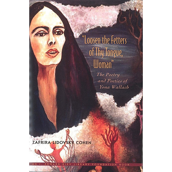 Monographs of the Hebrew Union College: Loosen the Fetters of Thy Tongue, Woman, Zafira L. Cohen